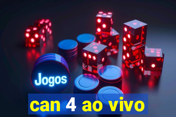 can 4 ao vivo